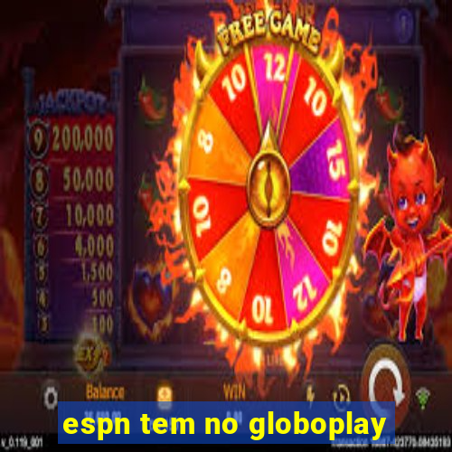 espn tem no globoplay